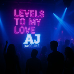 AJ - Levels To My Love (BASSLINE)