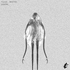 fiend. & WASTED. - SAVEME.