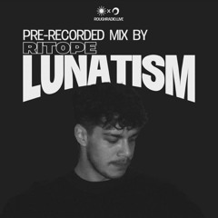 Rough Radio Mix by Ritope / Lunatism Show
