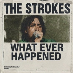 The Strokes - What Ever Happened (Burnout Arnault Remix)