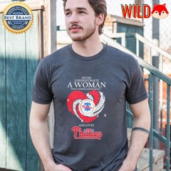 Philadelphia Phillies never underestimate a woman who understands baseball and loves shirt
