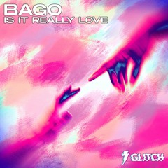 Bago - Is It Really Love (Free Download)