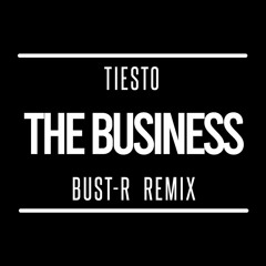 Tiesto - The Business (Bust-R Remix)