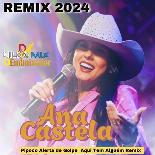 Remix 2024 Pipoco Alerta De Golpe  Aqui Tem Alguém FUNK Ana Castela Dj Nildo Mix O Embaixador