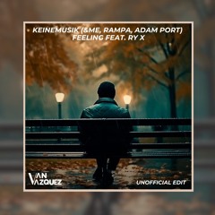 FREE DOWNLOAD Keinemusik (&ME, Rampa, Adam Port) - Feeling Feat. RY X (Van Vazquez Unofficial Edit)