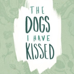 [VIEW] EPUB 📋 The Dogs I Have Kissed by  Trista Mateer [PDF EBOOK EPUB KINDLE]