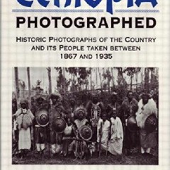 Get EPUB 📒 Ethiopia Photographed: Historic Photographs of the Country and its People