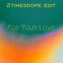 2timesdope - For Your Love