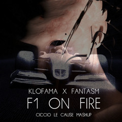KLOFAMA, FANTASM - F1 ON FIRE (CICCIO LE CAUSE MASHUP)