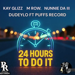Kay Glizz & M Row & Nunnie Da III & DudeyLo — 24 HOURS TO DO IT (PUFFS RECORDS)