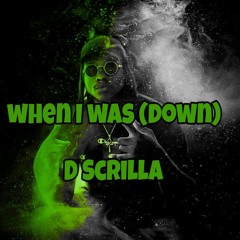 D Scrilla - When I was (down)