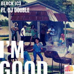 Black Ic3 - Im Good (ft DJ   Double)