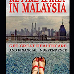 DOWNLOAD EPUB 📪 How to Retire Early in Malaysia: Get Great Healthcare and Financial