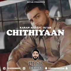 Chithiyaan - Karan Aujla - DJ IsB