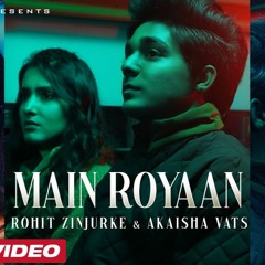MAIN ROYAAN - Rohit Zinjurke & Akaisha Vats  Tanveer Evan & Yasser Desai   hindi songs 2022