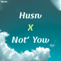 Not You x Husn