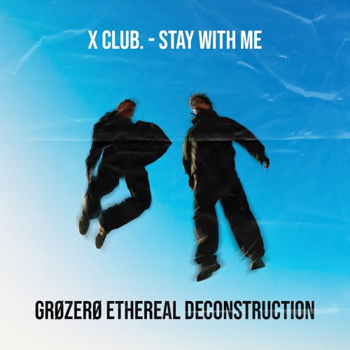 X CLUB. - Stay With Me (GRØZERØ Ethereal Deconstruction) [FREE DOWNLOAD]