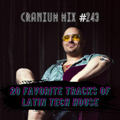 Cranium Mix #243 / Latin Tech House, 20 Favorites Edition