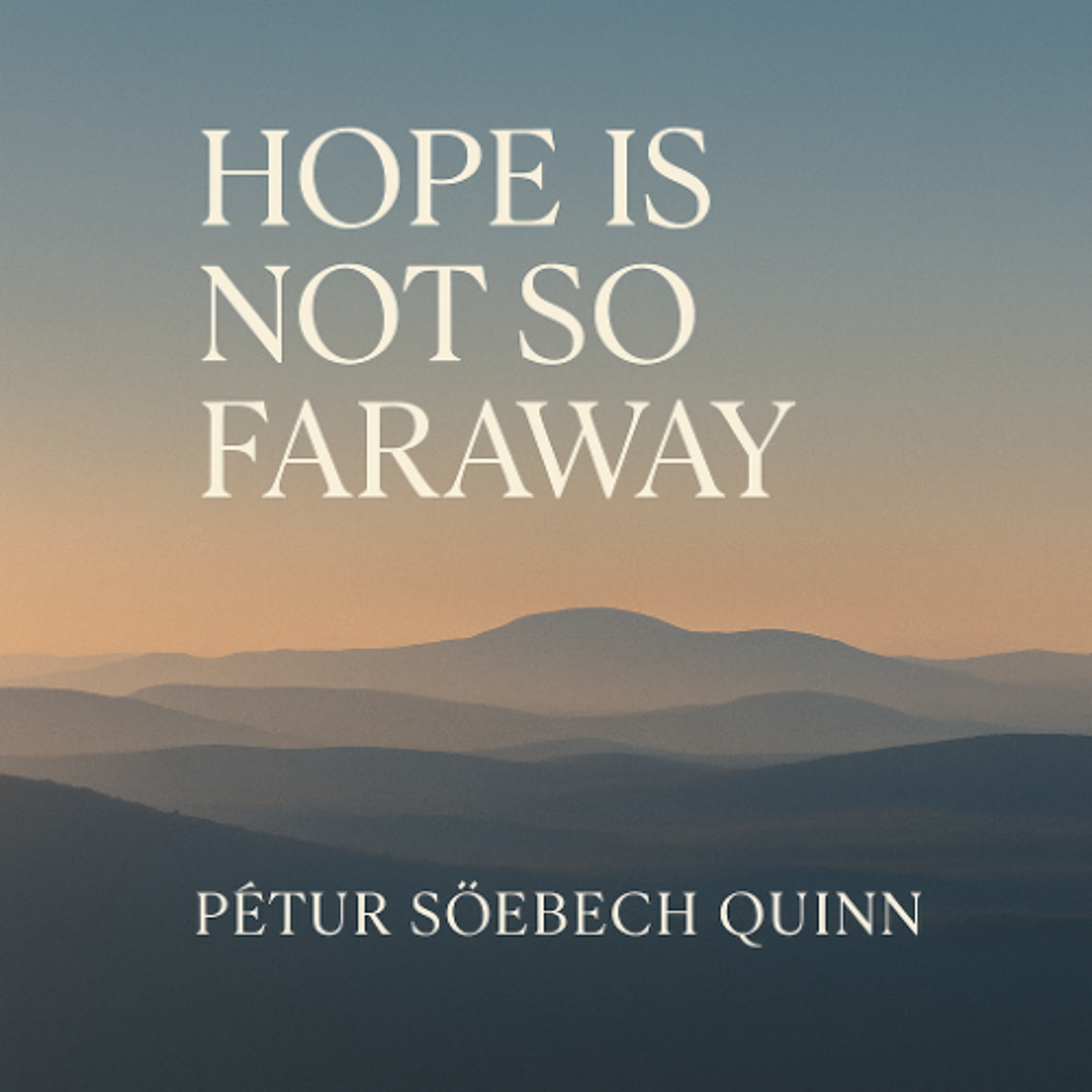 Hope Is Not So Faraway