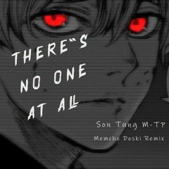 There's No One At All - Son Tung M-TP (Memcho Doski Remix)