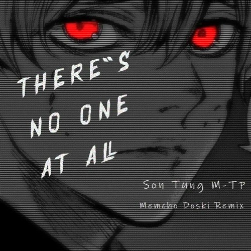 There's No One At All - Son Tung M-TP (Memcho Doski Remix)