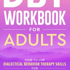 EBOOK ❤READ❤ FREE DBT Workbook for Adults: How to Use Dialectical Behavior Ther