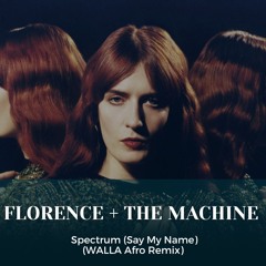 Florence + The Machine - Spectrum (Say My Name) (WALLA Afro Remix) *Filtered Vocals For SC*