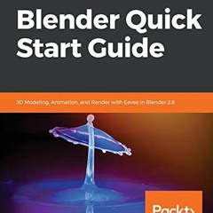 Get PDF Blender Quick Start Guide: 3D Modeling, Animation, and Render with Eevee in Blender 2.8 by