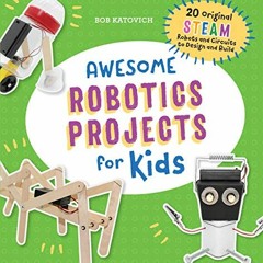 [GET] [PDF EBOOK EPUB KINDLE] Awesome Robotics Projects for Kids: 20 Original STEAM Robots and Circu