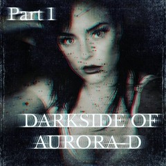 Darkside Of Aurora-D - Part 1