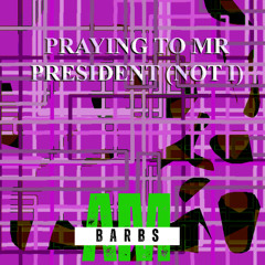 PRAYING TO MR PRESIDENT (NOT I)