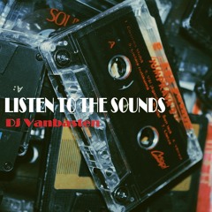 Listen To The Sounds - DJ Vanbasten Original Mix