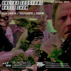 Unlike Sessions Radio Show - 2023-09-22 - Jaka / Hughes / Hom