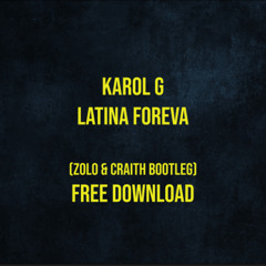 Karol G - LATINA FOREVA (Zolo & Craith Bootleg) (FREE DOWNLOAD)