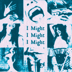 I Might