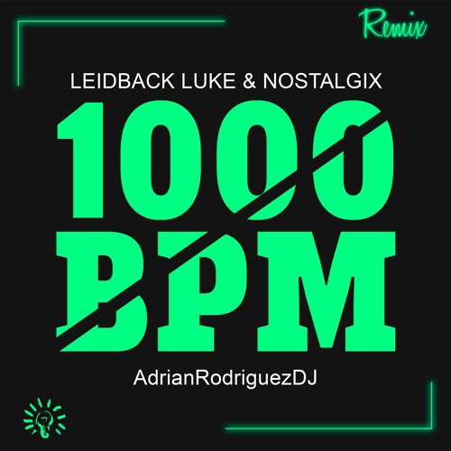 Leidback Luke & Nostalgix - 1000 BPM (AdrianRodriguezDJ Remix)