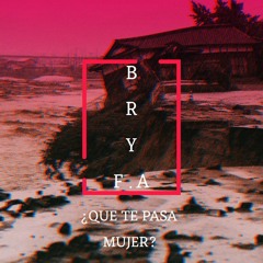 BRY.FA - QUE TE PASA MUJER (OFICIAL MUSIC)