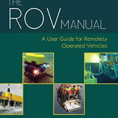 Access EPUB 📖 The ROV Manual: A User Guide for Remotely Operated Vehicles by  Robert