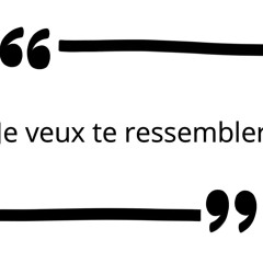 Je veux te ressembler