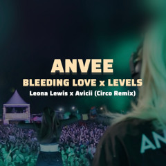 Avicii - Levels (Circo Edit) x Leona Lewis - Bleeding Love (ANVEE Mashup)