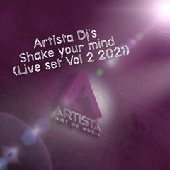 Artista Dj's - Shake Your Mind (Live Set Vol 2 2021)