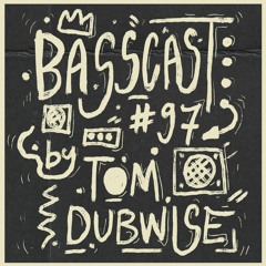 BASSCAST #97 by Tom Dubwise
