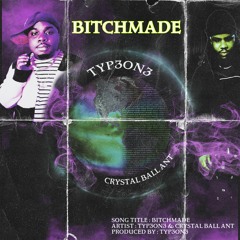 BITCHMADE FEAT. CRYSTAL BALL ANT (PROD. TYPE-ONE)