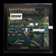 Spitnoise - Semi Automatic | QORE