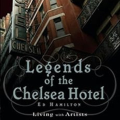 [Access] KINDLE 🖊️ Legends of the Chelsea Hotel: Living with Artists and Outlaws in