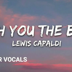 Lewis Capaldi - Wish You The Best Cover Vocals (Lee Keenan remix)