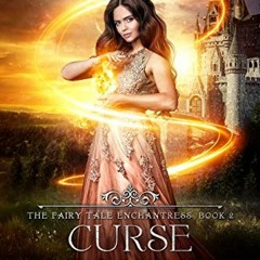 VIEW [KINDLE PDF EBOOK EPUB] Curse of Magic (The Fairy Tale Enchantress Book 2) by  K. M. Shea ✔�