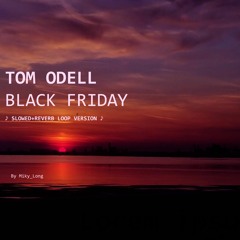 Black Friday - Tom Odell  (Slowed + Reverb verse loop)♪