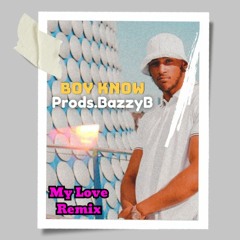 Boy Know [Prods.Bazzyb] (My Love House Remix)