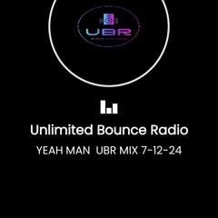 YEAH MAN  UBR BOUNCE MIX 7-12-24